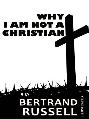 cover image of Why I Am Not a Christian. Illustrated
